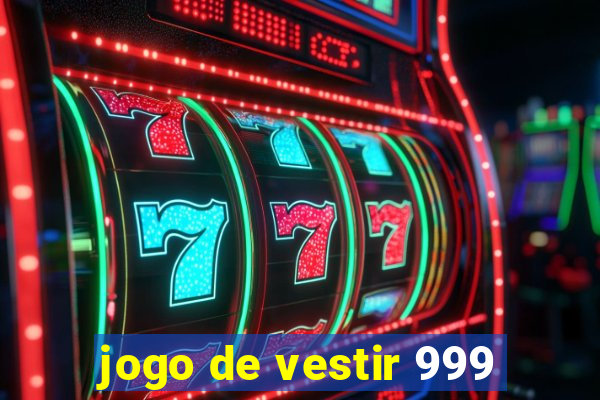 jogo de vestir 999